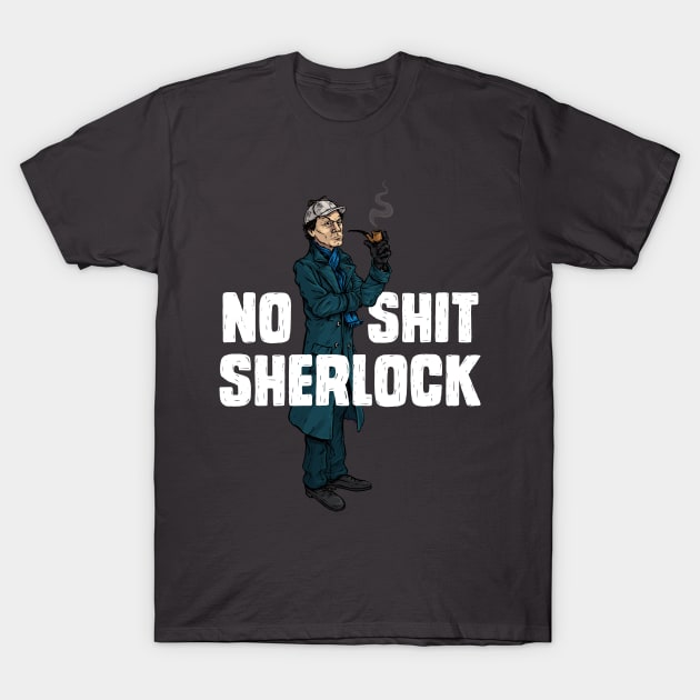 No Shit Sherlock T-Shirt by AJIllustrates